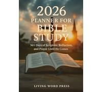 2026 PLANNER FOR BIBLE STUDY: 365 Days of Scripture, Reflection, and Prayer Until He Comes