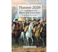 2026 Planner - Monthly & Weekly - 6 x 9 in (black & white) - US History: American Revolution |: | Calendar, Holidays, Contacts, Reminders, Notes, ... Quotes, Biographies & Pivot Events
