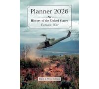 2026 Planner - Monthly & Weekly - 6 x 9 in (black & white) - US History: Vietnam War | :: | 12 months (Jan'26 - Dec'26) & 53 weeks (Sunday-Saturday) | ... Passwords | Biography & Historical Event