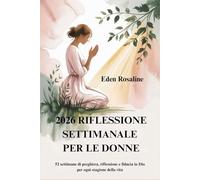 2026 RIFLESSIONE SETTIMANALE PER LE DONNE: 52 settimane di preghiera, riflessione e fiducia in Dio per ogni stagione della vita