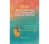 2026 RIFLESSIONE SETTIMANALE PER LE DONNE: Un anno di crescita spirituale e ispirazione quotidiana per superare le preoccupazioni, rafforzare la fiducia e camminare con Dio