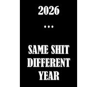 2026...Same Shit Different Year: Weekly Pocket sized planner organiser for your scheduling and productivity needs at work or home. Perfect Christmas gift for friends and family.