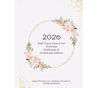 2026 Self-Care Diary for Women - Wellness & Gratitude Edition: Daily Prompts for Healing, Balance & Gentle Reflection