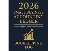 2026 Small Business Accounting Ledger: Income, Expense, and Cash Flow Tracker | Bookkeeping Log for Entrepreneurs, Shop Owners, and Freelancers