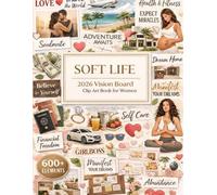 2026 Soft Life Vision Board Clip Art Book For Women: 600+ Aesthetic Images, Power Cards & Affirmations For Manifestation, Self-Care And Intentional Living (Vision Board Supplies)