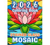 2026 Stained Glass Mosaic Coloring Book: 40 Relaxing Stained Glass-Style Mosaic Designs for Adults and Teens with Landscapes, Flowers, Animal Designs for Stress Relief