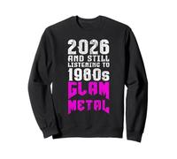 2026 Still Listening to 80s Glam Metal Fan Sweatshirt