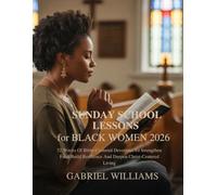 2026 SUNDAY SCHOOL LESSONS FOR BLACK WOMEN: 52 Weeks Of Bible-Centered Devotions To Strengthen Faith Build Resilience And Deepen Christ-Centered Living