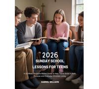 2026 SUNDAY SCHOOL LESSONS FOR TEENS: A 52-Week Scripture-Based Guide to Help Teens Grow in Faith Purpose and Everyday Christian Living