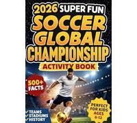 2026 Super Fun Soccer Global Championship Activity Book for Kids Ages 8-12: 500+ Facts Of The Ultimate Soccer Tournament History, Records, Stadiums