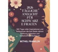 2026 TÄGLICHE ANDACHT FÜR SCHWARZE FRAUEN: 365 Tage voller Inspirationen und Reflexionen die Ihre Seele nähren Hoffnung schenken und Selbstvertrauen aufbauen
