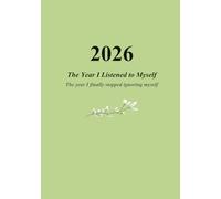 2026 - The Year I Listened to Myself: The year I finally stopped ignoring myself