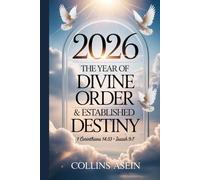 2026 - The Year of Divine Order and Established Destiny: Prayers, Decrees, Prophetic Declarations, And Biblical Wisdom To Bring Divine Order, Clarity, And Destiny Establishment Into Your Life