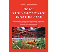 2026: THE YEAR OF THE FINAL BATTLE: Comprehensive analysis of the 12 groups and 16 stadiums, chronicles of Lionel Messi and Cristiano Ronaldo, and memories of the Beautiful Game.