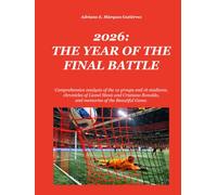 2026: THE YEAR OF THE FINAL BATTLE: Comprehensive analysis of the 12 groups and 16 stadiums, chronicles of Lionel Messi and Cristiano Ronaldo, and memories of the Beautiful Game