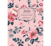 2026 Traditional Catholic Planner for Women: 7x9 Vertical Weekly Layout with 1962 Latin Mass Feasts, Saints & Holy Days, Pink Floral Cover