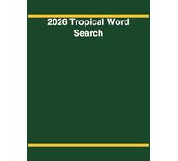 2026 Tropical Word Search: Large Print Edition - 100 Easy Relaxing Puzzles Featuring Exotic Fruits, Tropical Flowers, Rainforest Wildlife and Island Life for Adults and Seniors