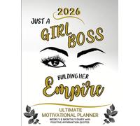 2026 Ultimate Motivational Planner - Just A Girl Boss Building Her Empire: Weekly & Monthly Diary with Positive Affirmation Quotes