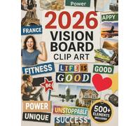 2026 Vision Board Clip Art Book: 500+ Curated Collection of Images, Words, Quotes & Affirmations for Business, Financial & Spiritual Growth for Men and Women