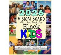 2026 Vision Board Clip Art Book for Black Kids: Supplies to Manifest Your Children's Dreams: Faceless Images, Words, Affirmations, and More!