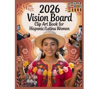2026 Vision Board Clip Art Book for Hispanic/Latina Women: Empowering Dreams with Culture, Confidence and Creativity