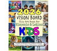 2026 Vision Board Clip Art Book for Hispanic & Latino Kids: Supplies to Manifest Your Children's Dreams: Faceless Images, Words, Affirmations, and More!