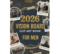 2026 Vision Board Clip Art Book For MEN: Success, Fitness & Financial Freedom | 150+ High-Quality, Ready-to-Cut Images for Manifesting Goals