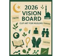 2026 Vision Board Clip Art Book for Muslims: Islamic Inspirational Visuals to Shape Your Goals, Strengthen Your Deen, and Manifest a Blessed Future with Faith and Purpose.