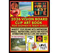 2026 vision board clip art book for women: Manifest Your Dreams with Empowering Images, Inspirational Quotes, and Positive Affirmations for Self-Love and Growth