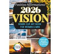 2026 Vision Board Clip Art Book For Women & Men: 450+ Images, Quotes, Words and Positive Affirmations, Self-Growth & Positive Energy to Create Dream Boards