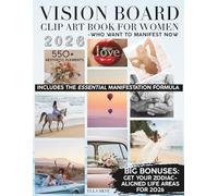 2026 Vision Board Clip Art Book for Women Who Want to Manifest Now: Aesthetic Vision Board Magazine with 550+ Images, Quotes and Affirmations for Manifestation, Self-Care and Spiritual Growth
