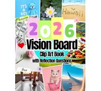 2026 Vision Board Clip Art Book: Pictures, Quotes, Affirmations and Words For All Life Aspects Such as Health, Money and More. With Reflection Questions. For all Women and Men.