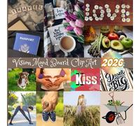 2026 Vision Mood Board Clip Art Book: Manifest, Healthy Lifestyle, Self Improvement, Positive Affirmations, Travel, Love, Relationships, Marriage, ... Women And Men (67 Cutouts: Quotes & Pictures)