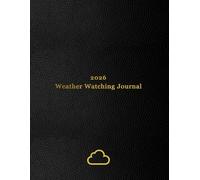 2026 Weather Watching Journal: Daily Meteorology Log Book for Weather Watchers