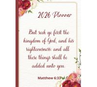 2026 Weekly And Monthly Planner, Bible Verse Cover, Matthew 6:33: Beautiful Floral Cover: Personal Organiser, Includes Yearly Overviews, Monthly Calendars, Weekly Spreads with Goal Tracking