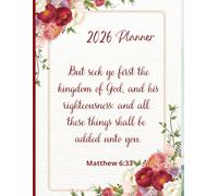 2026 Weekly And Monthly Planner, Bible Verse Cover, Matthew 6:33: Beautiful Floral Cover: Personal Organiser, Includes Yearly Overviews, Monthly Calendars, Weekly Spreads with Goal Tracking