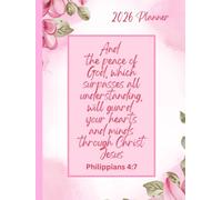 2026 Weekly And Monthly Planner, Bible Verse Cover, Philippians 4:7: Beautiful Pink Floral Cover: Personal Organiser, Includes Yearly Overviews, Monthly Calendars, Weekly Spreads with Goal Tracking