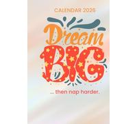 2026 Weekly & Monthly Planner - “Dream Big, Then Nap Harder.”: Yearly Overview, Long-Term Goals, Weekly Organizer & Notes Pages