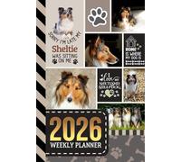 2026 Weekly Planner: Hardcover / 6x9 Dated Diary With To Do List - Habit Tracker - Notes Section / Agenda Gift / Shetland Sheepdog Sheltie Dog - Funny Quote Animal Art Cover