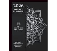 2026 Weekly Planner: The Year of Obedience & Execution: Prayers, Affirmations, & Reflections