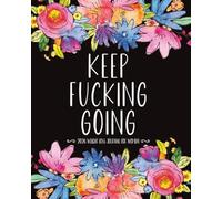 2026 Weight Loss Journal for Women Keep Fucking Going: A Funny and Sweary Motivational Fitness & Wellness Planner and Organizer to Track Meals, Workouts, Calories, and Progress Toward Your Goals