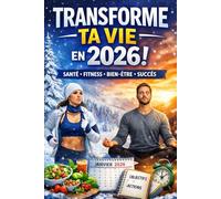 2026 Wellness Planner & Self-Care Journal - Santé, Habitudes, Nutrition et Fitness pour une Année Transformée: Objectifs quotidien et hebdomadaire, ... mindfulness, motivation et bien-être complet