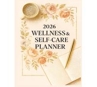 2026 Wellness & Self-Care Planner: Balance Your Life with Worksheets, Finances, Trackers, Habits & More: A Complete 82-Page Life Organizer for Self-Care, Productivity, Finances & Healthy Living