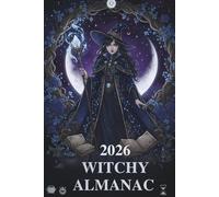 2026 Witchy Almanac: Your Complete Guide to Moon Cycles, Magical Herbs, Zodiac Astrology, Spells, and the Wheel of the Year