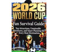 2026 World Cup Fan Survival Guide: Top Attractions, Unmissable Adventures, and Smart Planning for Every Host Destination