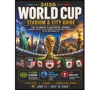 2026 World Cup Stadium & City Guide: The Ultimate Illustrated Journey Through the Host Cities, Stadiums, and Matchday Experiences of the 2026 World Cup