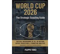 2026 WORLD CUP: The Strategic Scouting Guide: Tactical Breakdowns of all 48 Nations, Expert Predictions & Formation Analysis