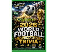 2026 World Football Tournament Trivia: Ultimate Fan Challenge: Unleash your soccer passion with 350+ trivia questions and little-known facts about the World Cup and championship games!