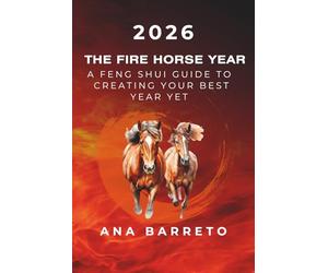 2026 Year of the Fire Horse: A Feng Shui Guide to Creating Your Best Year Yet