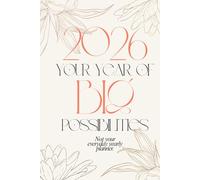 2026 Your Year of Big Possibilities. Not Your Everyday Yearly Planner.